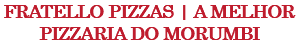 FRATELLO PIZZAS | A MELHOR PIZZARIA DO MORUMBI