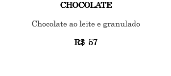 CHOCOLATE Chocolate ao leite e granulado R$ 57 