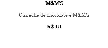 M&M'S Ganache de chocolate e M&M's R$ 61 