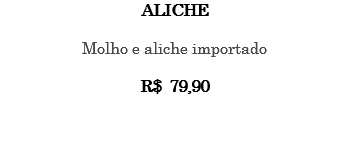 ALICHE Molho e aliche importado R$ 79,90