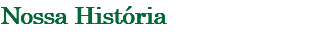 Nossa História